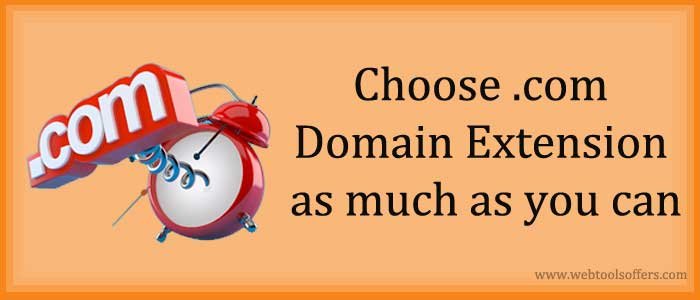 Choose .com Domain Extension as much as you can