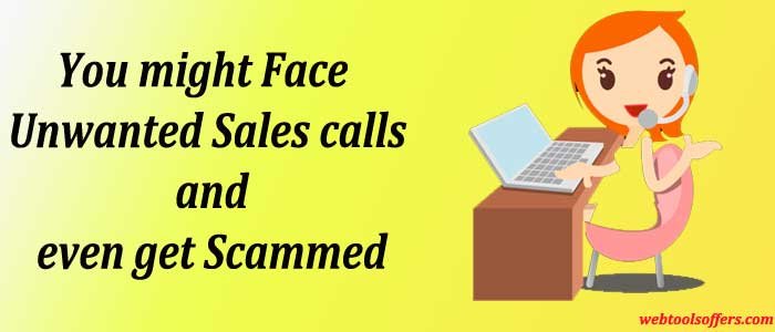 You might Face Unwanted Sales calls and even get Scammed