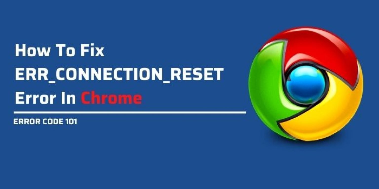 Fix Err_Connection_Reset Error : 6 Ways To Solve 101 Error