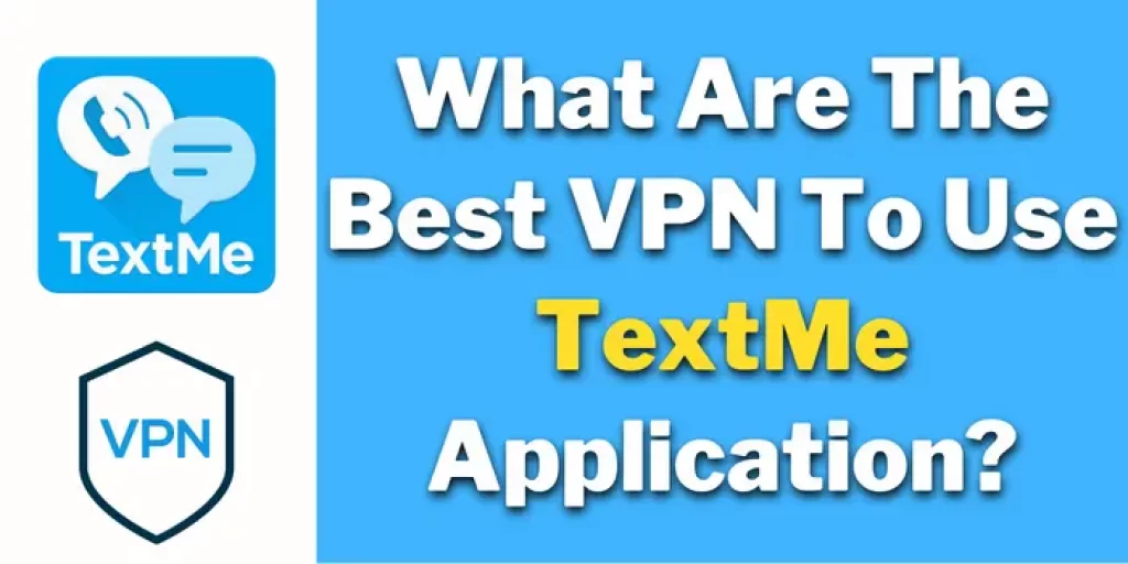 Best VPN To Use TextMe Application