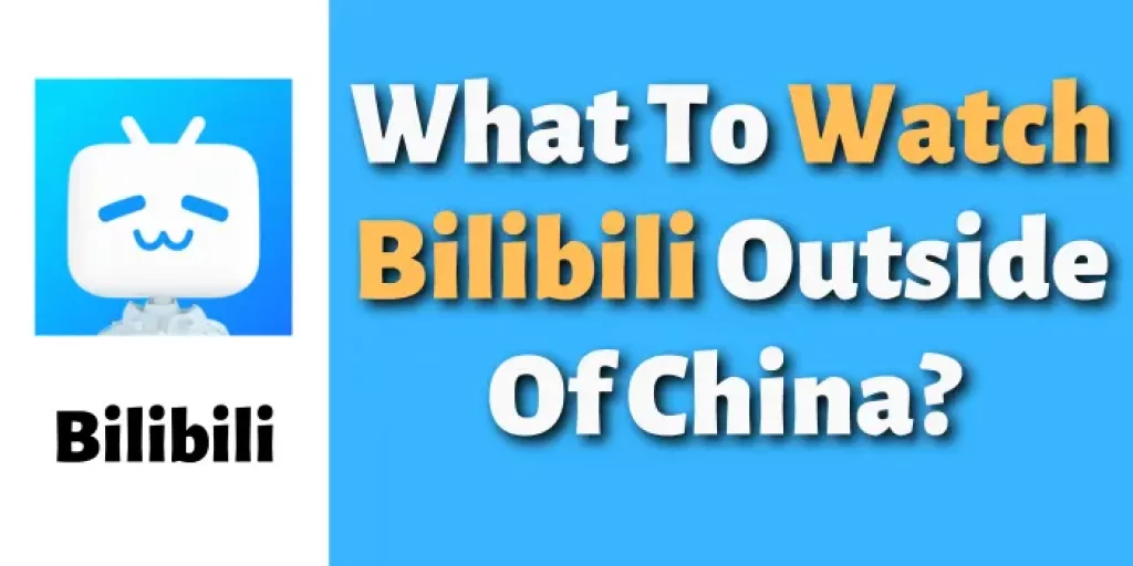 What To Watch Bilibili Outside Of China