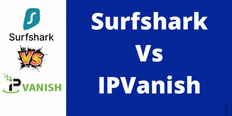 Surfshark Vs IPVanish 2025