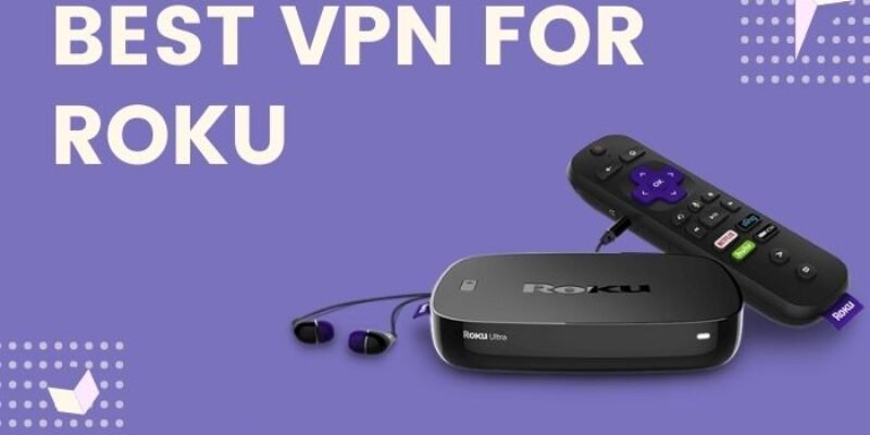 Best VPN for Roku | VPN Compatible with Roku Device 2024