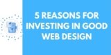 5 Reasons for Investing in Good Web Design