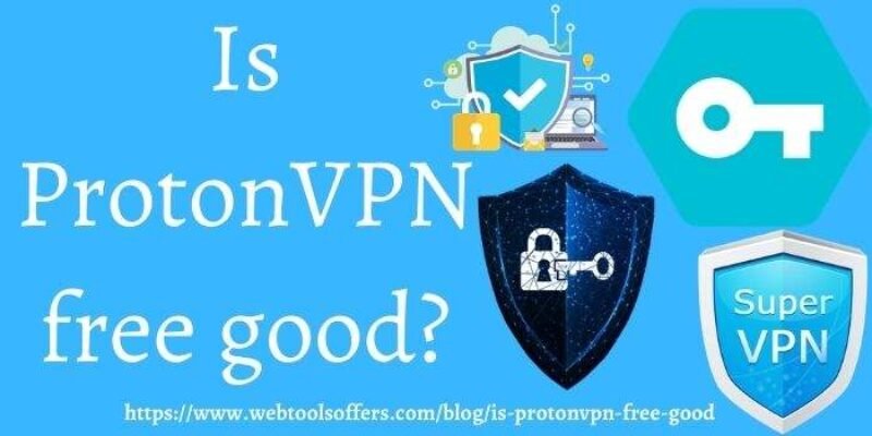 Is ProtonVPN Free Good? ProtonVPN Free Safe to Use?