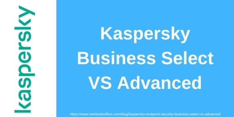 Kaspersky Endpoint Security For Business Select VS Advanced – Detailed Comparison 2024