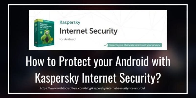 How to Protect your Android Device with Kaspersky Internet Security 2024?