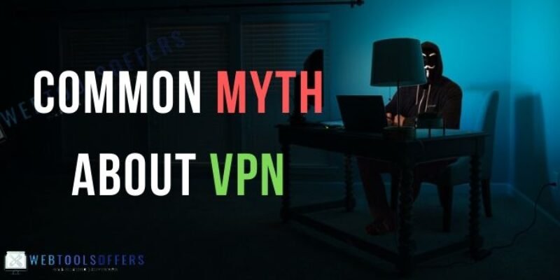 9 Common Myths About VPN That You Shouldn’t Believe