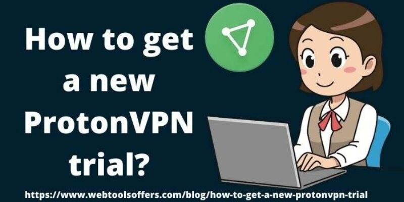 How to Get a New ProtonVPN Trial?