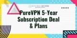 PureVPN 5 Year Subscription Offer | PureVPN 5 Year Deal