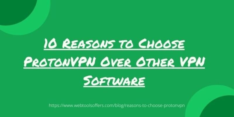 10 Reasons to Choose ProtonVPN Over Other VPN Software