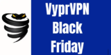 VyprVPN Black Friday 2024: 80% Discount Deals