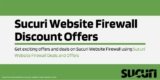 SUCURI WEBSITE FIREWALL DISCOUNT OFFERS